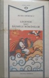 Legendele sau Basmele Romanilor - Petre Ispirescu, Editura Minerva, 1989, Coperta Cartonata, Carte de Povesti, Limba Romana