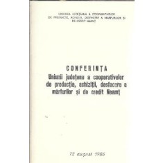 Conferinta uniunii judetene a cooperativelor de productie, achizitii, desfacere a marfurilor si de credit Neamt 1986