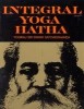 Integral Yoga Hatha: Classic Guide with 80+ Poses, Breathing &amp; Relaxation Techniques - Beginner to Advanced Routines