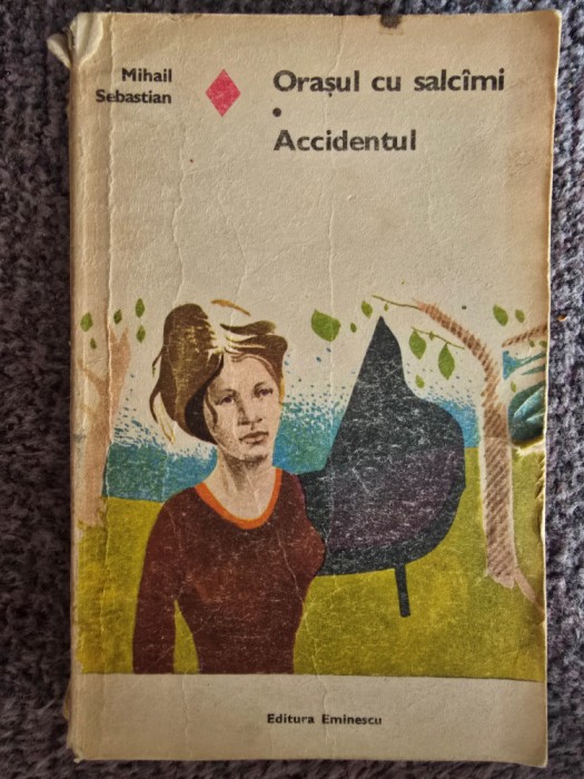 Mihail Sebastian - Orasul cu salcami. Accidentul (Editia 1974), 360 pagini, stare buna