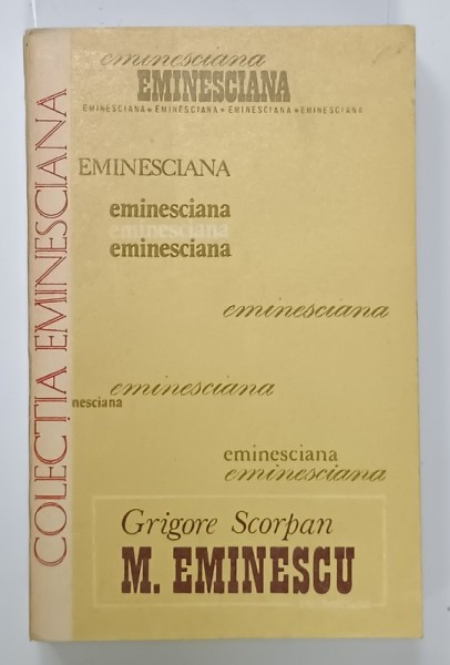 MIHAI EMINESCU de GRIGORE SCORPAN , SERIA &#039; EMINESCIANA &#039; , NR. 10 , 1977