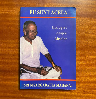 Sri Nisargadatta Maharaj - Eu sunt Acela. Dialoguri despre Absolut foto