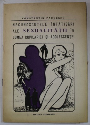 NECUNOSCUTELE INFATISARI ALE SEXUALITATII IN LUMEA COPILARIEI SI ADOLESCENTEI de CONSTANTIN PAUNESCU , ANII &amp;#039;90 foto