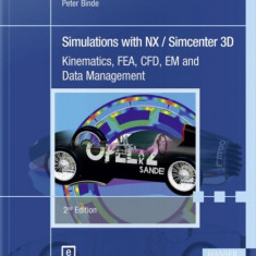 Simulations with Nx / Simcenter 3D 2e: Kinematics, Fea, Cfd, Em and Data Management