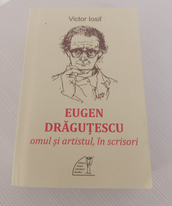 VICTOR IOSIF - EUGEN DRĂGUȚESCU OMUL ȘI ARTISTUL, &Icirc;N SCRISORI