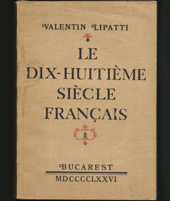 LE DIX-HUITIEME SIECLE FRANCAIS - VALENTIN LIPATTI - BUCAREST MDCCCLXXVI foto