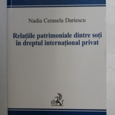 RELATIILE PATRIMONIALE DINTRE SOTI IN DREPTUL INTERNATIONAL PRIVAT de NADIA CERASELA DARIESCU , 2008