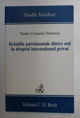 RELATIILE PATRIMONIALE DINTRE SOTI IN DREPTUL INTERNATIONAL PRIVAT de NADIA CERASELA DARIESCU , 2008 foto
