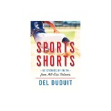 Sports Shorts: 52 Stories of Faith from All-Star Believers