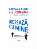 Lucrează cu mine - Paperback brosat - Barbara Annis, John Gray - Vremea