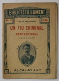 UN FIU CRIMINAL - PROTECTORUL de GUY DE MAUPASSANT , BIBLIOTECA &#039; LUMEN &#039; NR. 7 , CCA . 1900