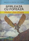 Sfirleaza si Fofeaza - Victor Ion Popa, Editura Ion Creanga 1974, Coperta Cartonata, Povesti copii