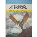 SFIRLEAZA SI FOFEAZA-VICTOR ION POPA-160351