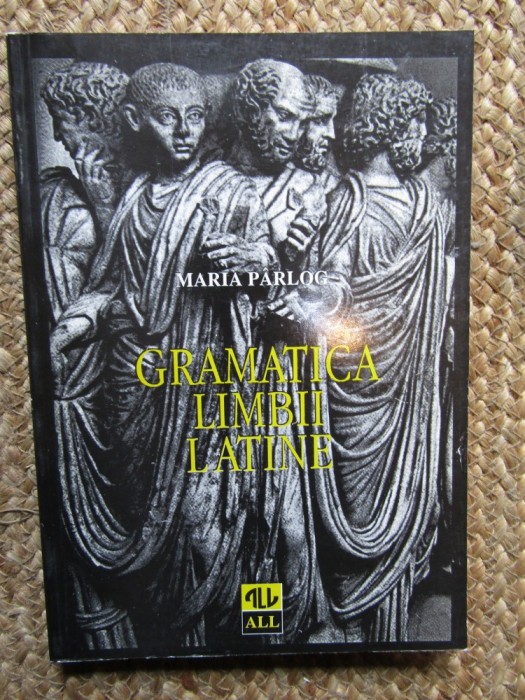 Maria Parlog - Gramatica limbii latine