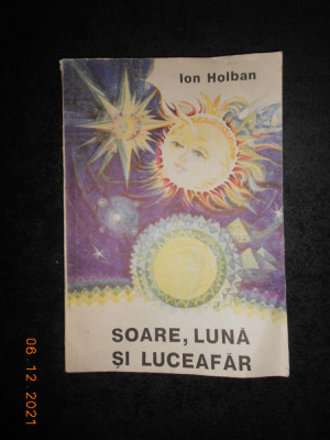 ION HOLBAN - SOARE, LUNA SI LUCEAFAR. ESEURI ASTROFIZICE (1991, ilustrata color) foto