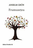 Frumusetea - Anselm Grun - Editura Paralela 45