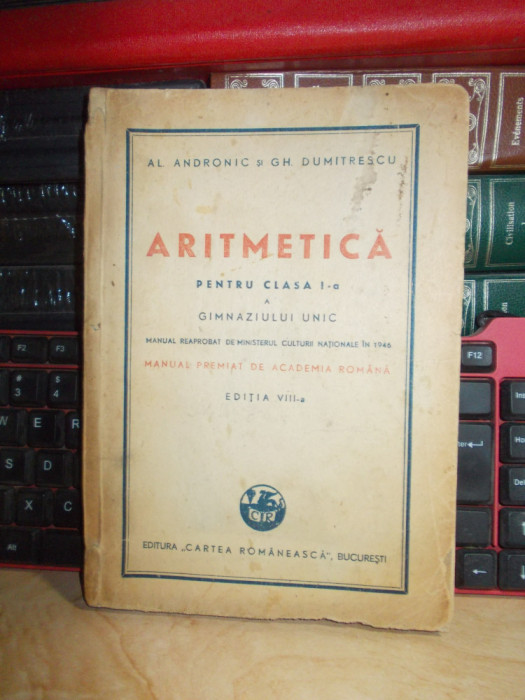 AL. ANDRONIC - ARITMETICA PENTRU CLASA I-A A GIMNAZIULUI UNIC , ED. 8-A , 1946