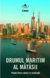 Drumul maritim al matasii. Punte intre culturi si civilizatii/***