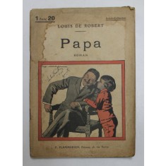 PAPA par LOUIS DE ROBERT , roman , EDITIE DE INCEPUT DE SECOL XX , PREZINTA PETE SI HALOURI DE APA *