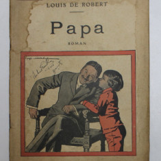 PAPA par LOUIS DE ROBERT , roman , EDITIE DE INCEPUT DE SECOL XX , PREZINTA PETE SI HALOURI DE APA *