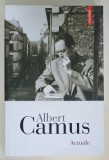 ALBERT CAMUS , ACTUALE , CRONICI ( 1939 - 1958 ) , editie de MARINA VAZACA , 2019 , DEDICATIE *
