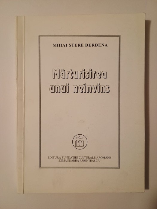 Mihai Stere Derdena (autograf/ dedicație) - Mărturisirea unui ne&icirc;nvins