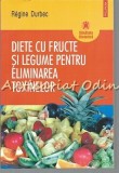 Diete cu Fructe si Legume: Eliminarea Toxinelor - Regine Durbec, Gerard Allemann, Polirom, Sanatate Dietetica, 195 Pagini