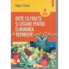 Diete Cu Fructe Si Legume Pentru Eliminarea Toxinelor - Regine Durbec