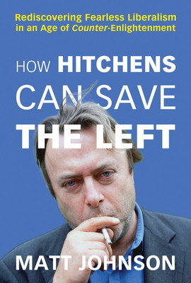 How Hitchens Can Save the Left: Rediscovering Fearless Liberalism in an Age of Counter-Enlightenment foto