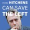 How Hitchens Can Save the Left: Rediscovering Fearless Liberalism in an Age of Counter-Enlightenment