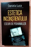 Estetica inconstientului. Eseuri de psihanaliza. Editura Herald, 2021 - Daniela Luca