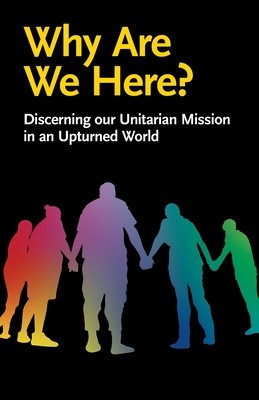Why Are We Here?: Discerning our Unitarian Mission in an Upturned World foto