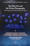 The Holy Fire and the Divine Photography. The Image of the Holy Shroud of Christ - Giulio Fanti, Robert Siefker (editors)