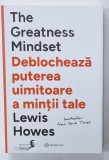 THE GREATEST MINDSET , DEBLOCHEAZA PUTEREA UIMITOARE A MINTII TALE de LEWIS HOWES , 2024