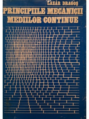 Dragos Lazar - Principiile mecanicii mediilor continue (Editia: 1983) foto