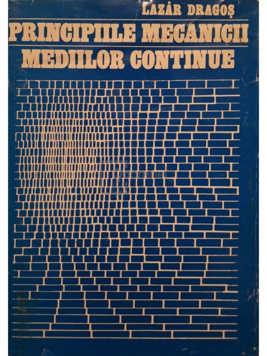 Dragos Lazar - Principiile mecanicii mediilor continue (Editia: 1983)