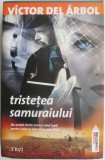 Tristetea samuraiului - Victor del Arbol - Roman - Carte beletristica