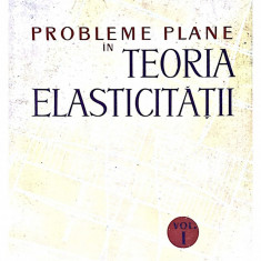 Probleme plane in teoria elasticitatii vol 1-P. P. Teodorescu
