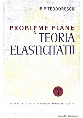 Probleme plane in teoria elasticitatii vol 1-P. P. Teodorescu foto