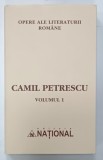 CAMIL PETRESCU , OPERE , VOLUMUL I , SERIA ' OPERE ALE LITERATURII ROMANE ' , 2003