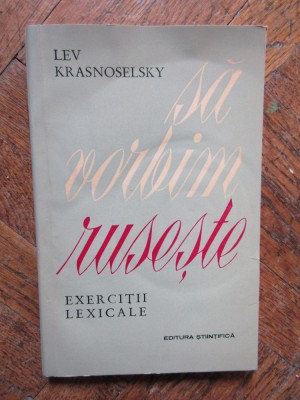Lev Krasnoselsky - Sa vorbim ruseste. Exercitii lexicale foto