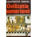 Constantin Daniel - Civilizatia sumeriana - 120022