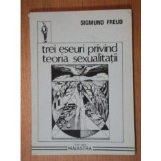 TREI ESEURI PRIVIND TEORIA SEXUALITATII-SIGMUND FREUD,BUC.1991