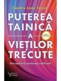 Cumpara ieftin Puterea tainica a vietilor trecute. Descopera-ti constienta codificata. Editia a II-a/Sandra Anne Taylor