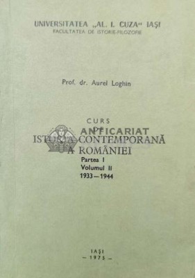 Curs de istoria contemporana a Rom&amp;acirc;niei 1933-1944 - 1975 - Aurel Loghin (Z118) foto