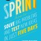Sprint: How to Solve Big Problems and Test New Ideas in Just Five Days