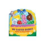 My Easter Basket: The True Story of Easter