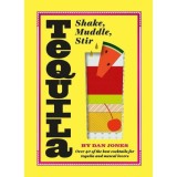 Cumpara ieftin Tequila: Shake, Muddle, Stir: Over 40 of the Best Cocktails for Tequila and Mezcal Lovers