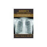 Green's Respiratory Therapy: A Practical and Essential Tutorial on the Core Concepts of Respiratory Care