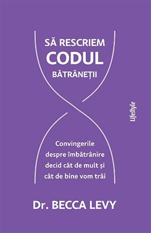 Sa rescriem codul batranetii &ndash; Becca Levy